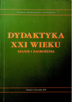 Dydaktyka XXI wieku Szanse i zagrożenia