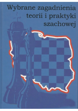 Wybrane zagadnienia teorii i praktyki szachowej