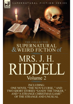 The Collected Supernatural and Weird Fiction of Mrs. J. H. Riddell
