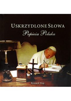 Uskrzydlone Słowa Papieża Polaka