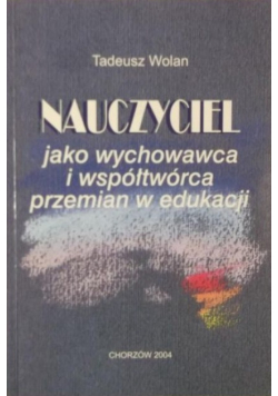 Nauczyciel jako wychowawca i współtwórca przemian w edukacji