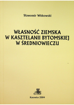 Własność ziemska w Kasztelanii Bytomskiej w średniowieczu
