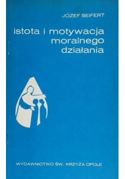 Istota i motywacja moralnego działania
