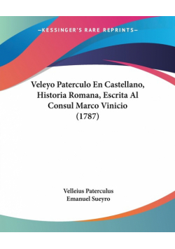 Veleyo Paterculo En Castellano, Historia Romana, Escrita Al Consul Marco Vinicio (1787)