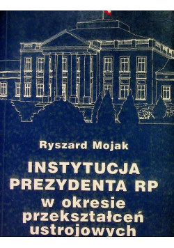 Instytucja Prezydenta RP w okresie przekształceń ustrojowych