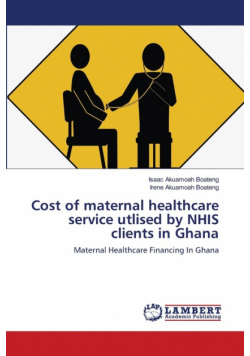 Cost of maternal healthcare service utlised by NHIS clients in Ghana