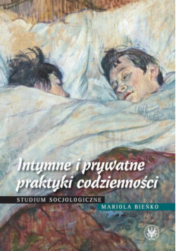 Bieńko Mariola - Intymne i prywatne praktyki codzienności