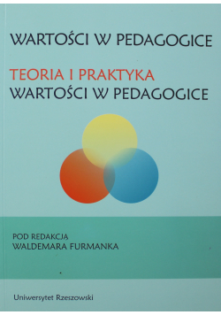 Wartości w pedagogice Teoria i praktyka wartości w pedagogice