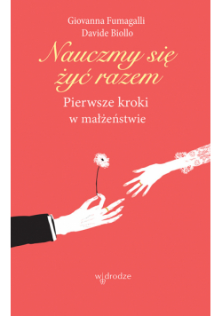 Nauczmy się żyć razem. Pierwsze kroki w małżeństwie