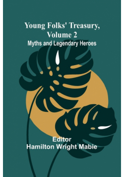 Young Folks' Treasury, Volume 2 Myths and Legendary Heroes