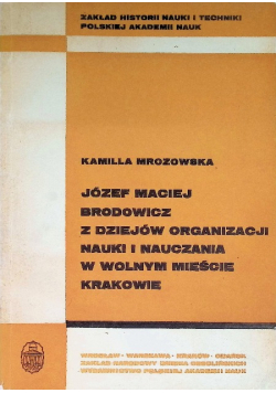 Józef Maciej Brodowicz z dziejów organizacji nauki i nauczania w wolnym mieście Krakowie