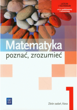 Matematyka Poznać zrozumieć 1 Zbiór zadań Zakres podstawowy i rozszerzony