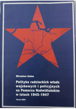 Polityka radzieckich władz wojskowych i policyjnych na Pomorzu Nadwiślańskim w latach 1945 - 1947