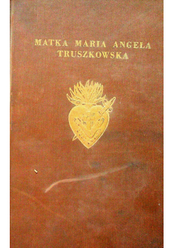 Matka Maria Angela Truszkowska Życiorys tom I 1949r