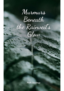 Murmurs Beneath the Rainveil's Glow