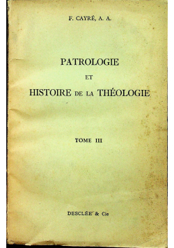 Patrologie et histoire de la theologie Tome III 1950 r.