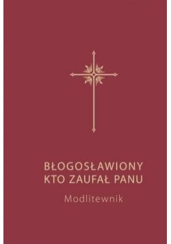 Błogosławiony kto zaufał Panu Modlitewnik dla dorosłych