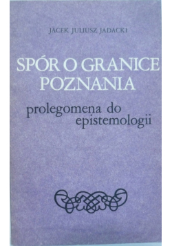 Spór o granice poznania Prolegomena do epistemologii