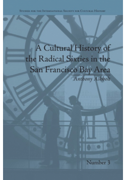 A Cultural History of the Radical Sixties in the San Francisco Bay Area