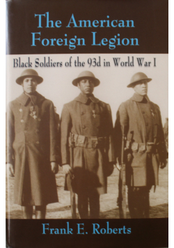 The American Foreign Legion Black Soldiers of the 93d in World War I