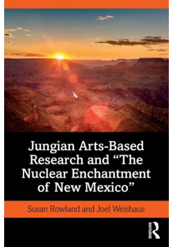 Jungian Arts-Based Research and "The Nuclear Enchantment of New Mexico"