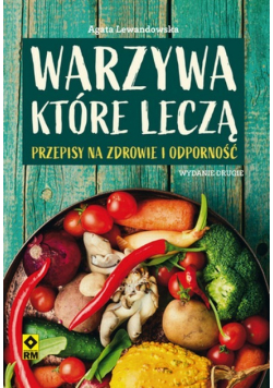 Warzywa które leczą. Przepisy na zdrowie