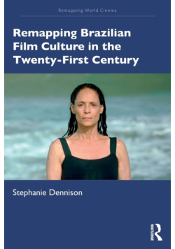 Remapping Brazilian Film Culture in the Twenty-First Century