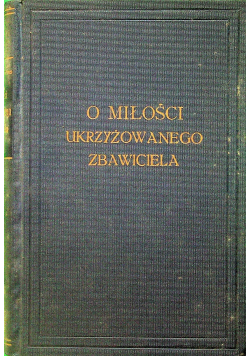 O miłości ukrzyżowanego Zbawiciela 1933r