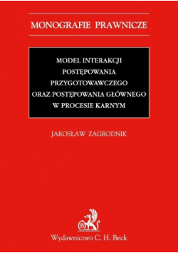 Model interakcji postępowania przygotowawczego oraz postępowania głównego w procesie karnym