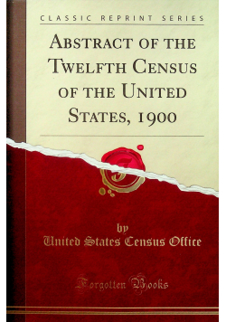 Abstract of the Twelfth Census of the United States Reprint z 1902 r.