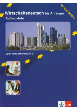 Wirtschaftsdeutsch fur Anfanger Aufbaustufe Lehr- und Arbeitsbuch 2