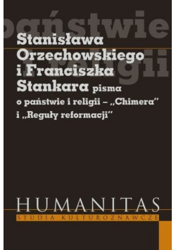 Źródła Stanisława Orzechowskiego i Franciszka Stankara pisma o państwie i religii Chimera i Reguły reformacji