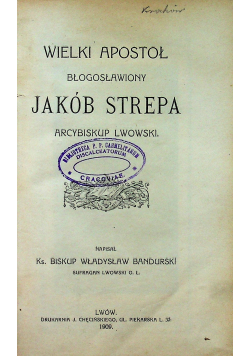Wielki apostoł błogosławiony Jakób Strepa 1909 r.
