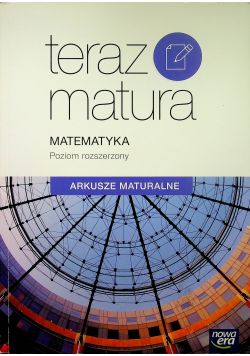 Teraz matura Matematyka Arkusze maturalne Poziom rozszerzony