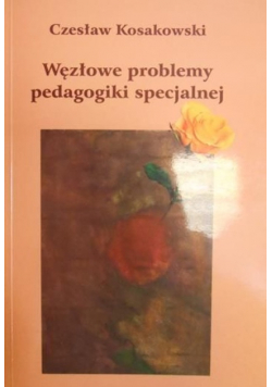 Węzłowe problemy pedagogiki specjalnej