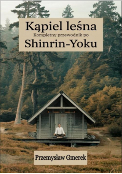 Kąpiel leśna: Kompletny przewodnik po Shinrin-Yoku