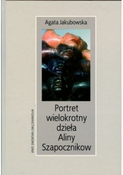 Portret wielokrotnego dzieła Aliny Szapocznikow