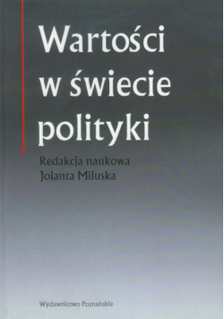 Miluska Jolanta (red.) - Wartości w świecie polityki