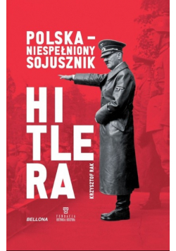 Polska. Niespełniony sojusznik Hitlera