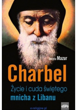 Znaki Charbel Życie i cuda świętego mnicha