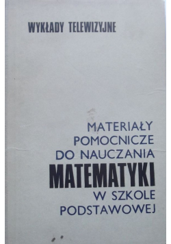 Materiały pomocnicze do nauczania matematyki w szkole podstawowej