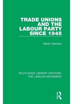 Trade Unions and the Labour Party since 1945