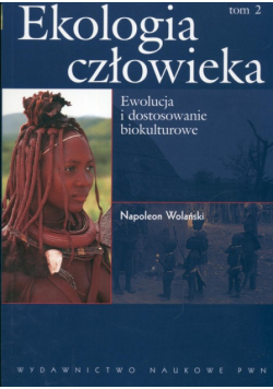 Ekologia człowieka t.2 Ewolucja i dostosowanie biokulturowe
