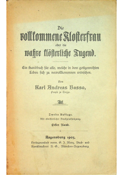 Die Vollkommene Klosterfrau oder die wahre klosterliche Jugend Zweite Auflage Erster Band 1905 r