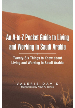 An A-To-Z Pocket Guide to Living and Working in Saudi Arabia