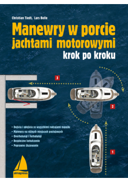 Manewry w porcie jachtami motorowymi krok po kroku. Poradnik dla żeglarzy wyd. 3