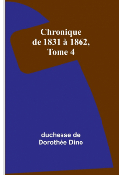 Chronique de 1831 à 1862, Tome 4
