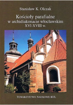 Kościoły parafialne w archidiakonacie włocławskim XVI-XVIII w.