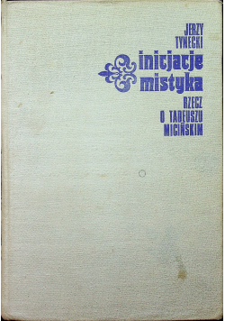 Inicjacje mistyka rzecz o Tadeuszu Micińskim