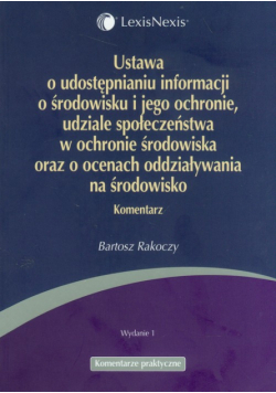 Ustawa o udostępnianiu informacji o środowisku i jego ochronie, udziale społeczeństwa w ochronie środowiska oraz o ocenach oddziaływania na środowisko komentarz